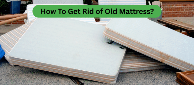 How To Get Rid of Old Mattress